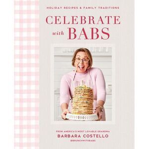 Celebrate with Babs: Holiday Recipes & Family Traditions -- Barbara Costello